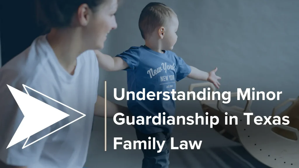 Understanding Minor Guardianship in Texas Family Law Image
