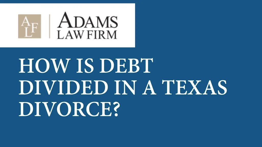 How Is Debt Divided in a Texas Divorce