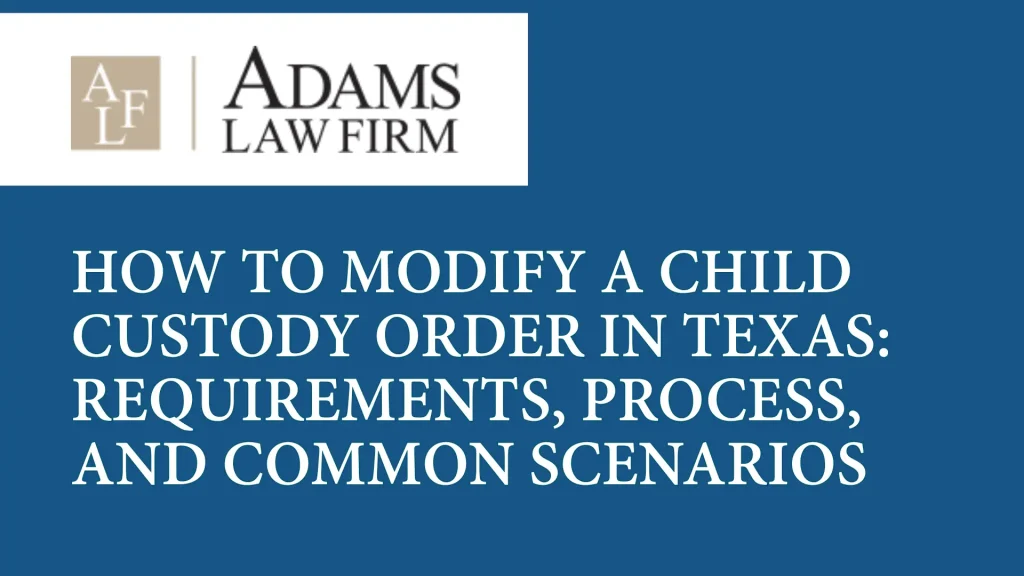 How to Modify a Child Custody Order in Texas_ Requirements, Process, and Common Scenarios